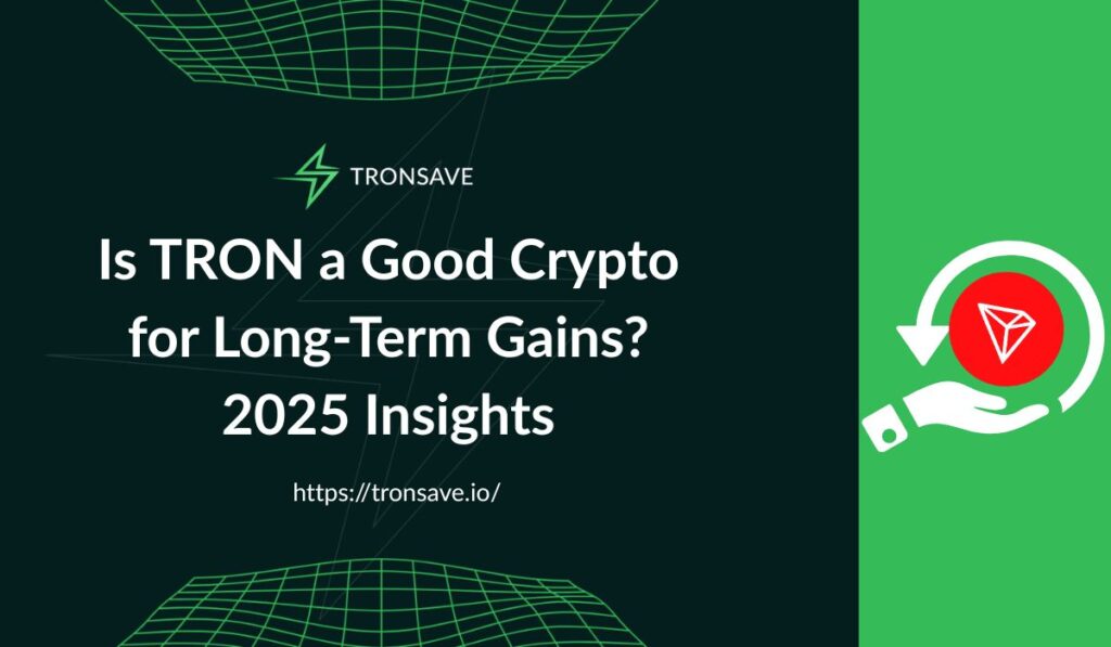 Is TRON a Good Crypto for Long-Term Gains? 2025 Insights Is TRON a Good Crypto for Long-Term Gains? 2025 Insights