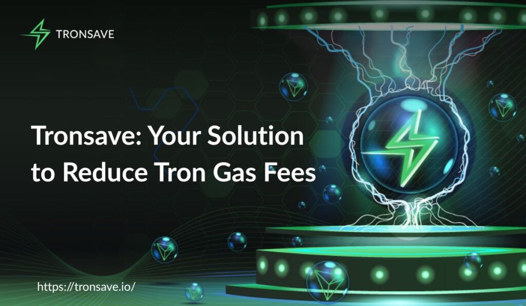 Tronsave: Your Solution to Reduce Tron Gas Fees Tronsave: Your Solution to Reduce Tron Gas Fees