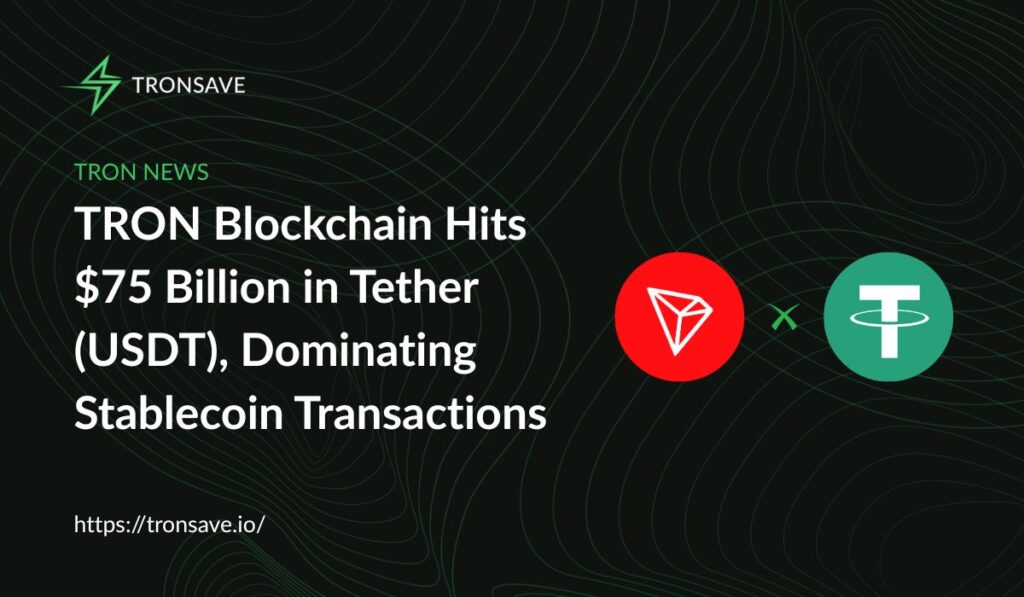 TRON Blockchain Hits $75 Billion in Tether (USDT), Dominating Stablecoin Transactions TRON Blockchain Hits $75 Billion in Tether (USDT), Dominating Stablecoin Transactions