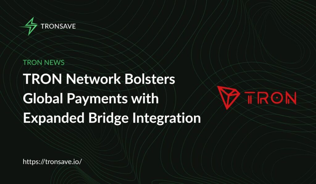TRON Network Bolsters Global Payments with Expanded Bridge Integration TRON Network Bolsters Global Payments with Expanded Bridge Integration