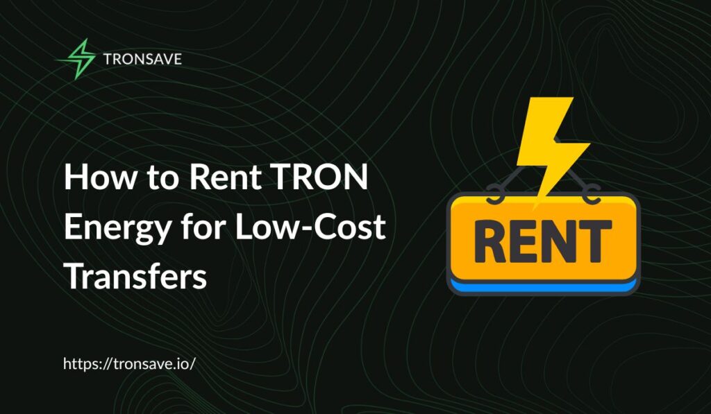 How to Rent TRON Energy for Low-Cost Transfers How to Rent TRON Energy for Low-Cost Transfers
