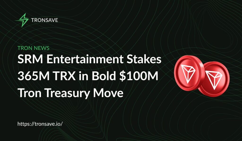 SRM Entertainment Stakes 365M TRX in Bold $100M Tron Treasury Move SRM Entertainment Stakes 365M TRX in Bold $100M Tron Treasury Move