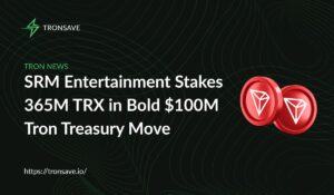 ​​SRM Entertainment Stakes 365M TRX in Bold $100M Tron Treasury Move
