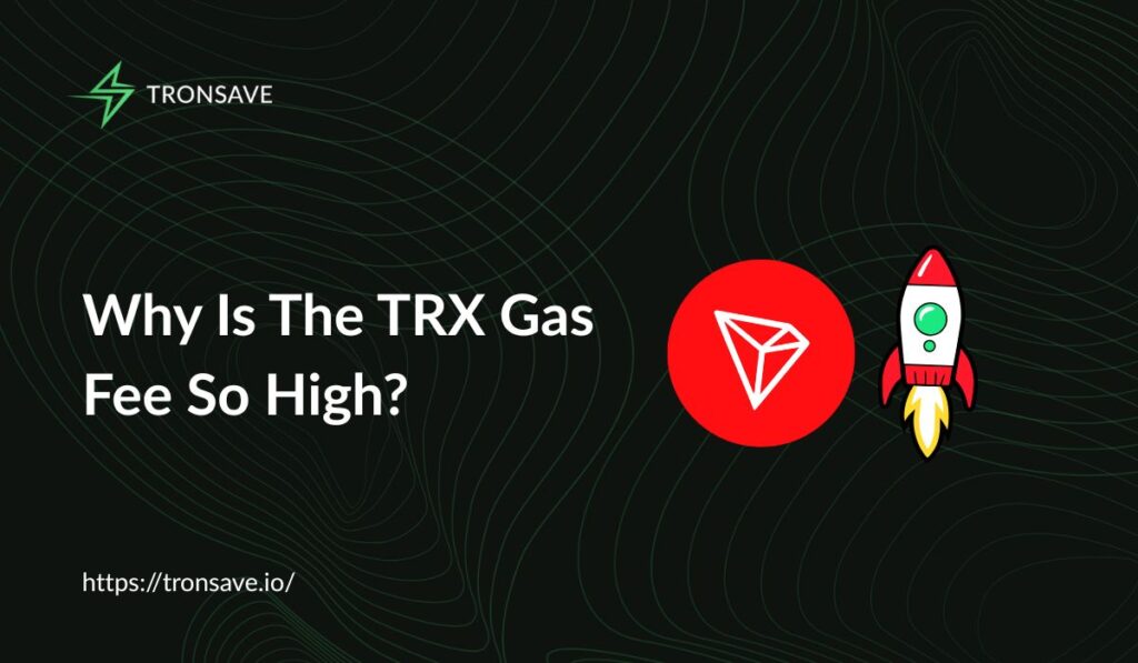 Why Is The TRX Gas Fee So High? Why Is The TRX Gas Fee So High?