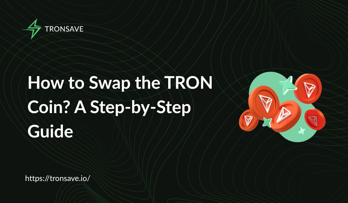 How to Swap the TRON Coin? A Step-by-Step Guide - Tronsave Blog | TRON  Energy and Bandwidth Explained: Complete Guide 2025