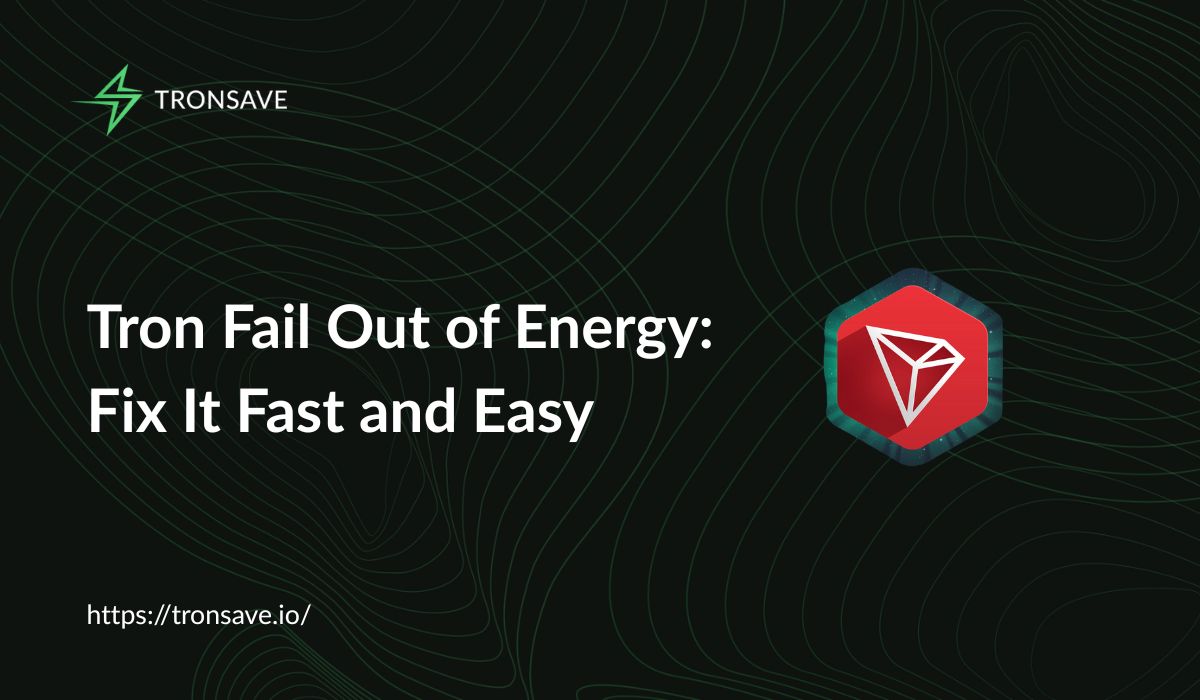 Tron Fail Out of Energy: Fix It Fast and Easy - Tronsave Blog | TRON Energy  and Bandwidth Explained: Complete Guide 2025