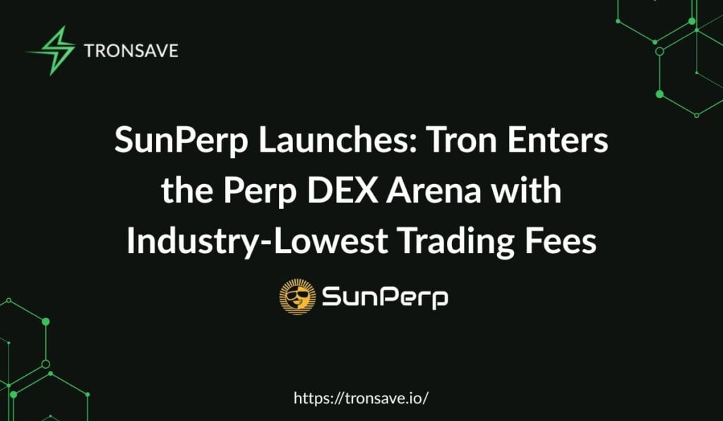 SunPerp Launches: Tron Enters the Perp DEX Arena with Industry-Lowest Trading Fees