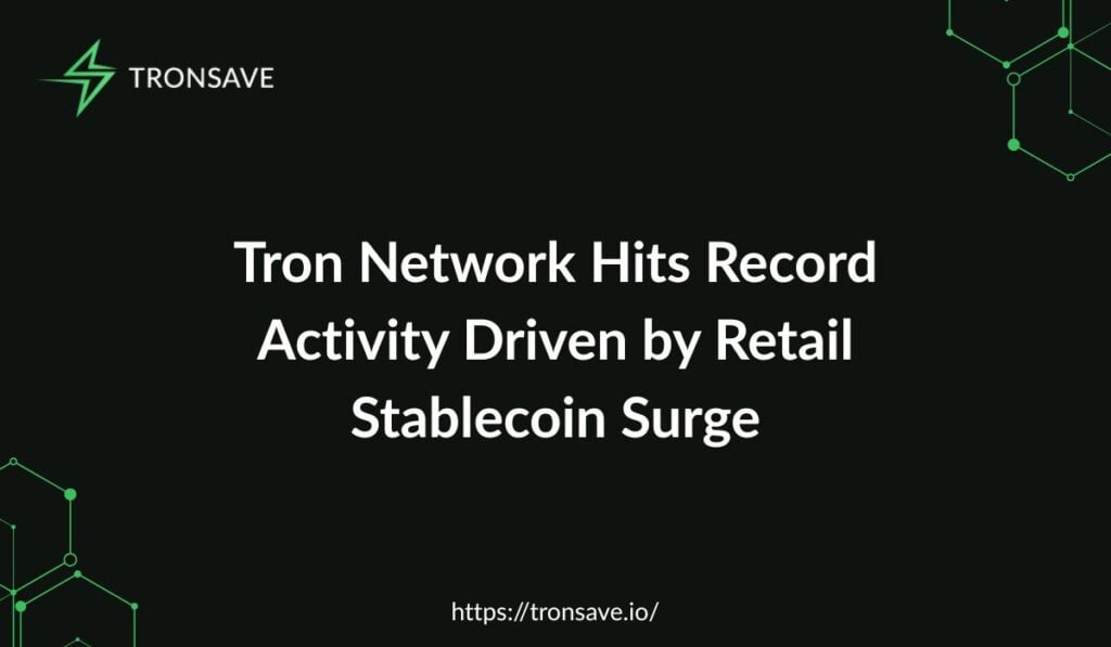 Tron Network Hits Record Activity Driven by Retail Stablecoin Surge Tron Network Hits Record Activity Driven by Retail Stablecoin Surge
