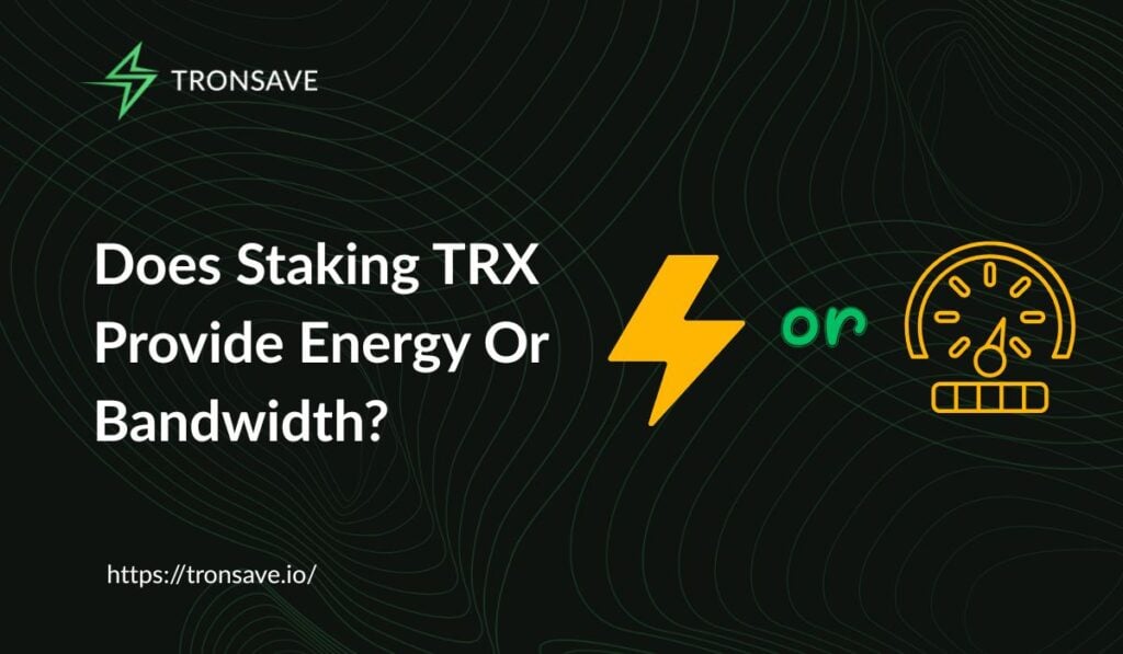 Does Staking TRX Provide Energy Or Bandwidth? Does Staking TRX Provide Energy Or Bandwidth?