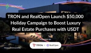 TRON and RealOpen Launch $50,000 Holiday Campaign to Boost Luxury Real Estate Purchases with USDT