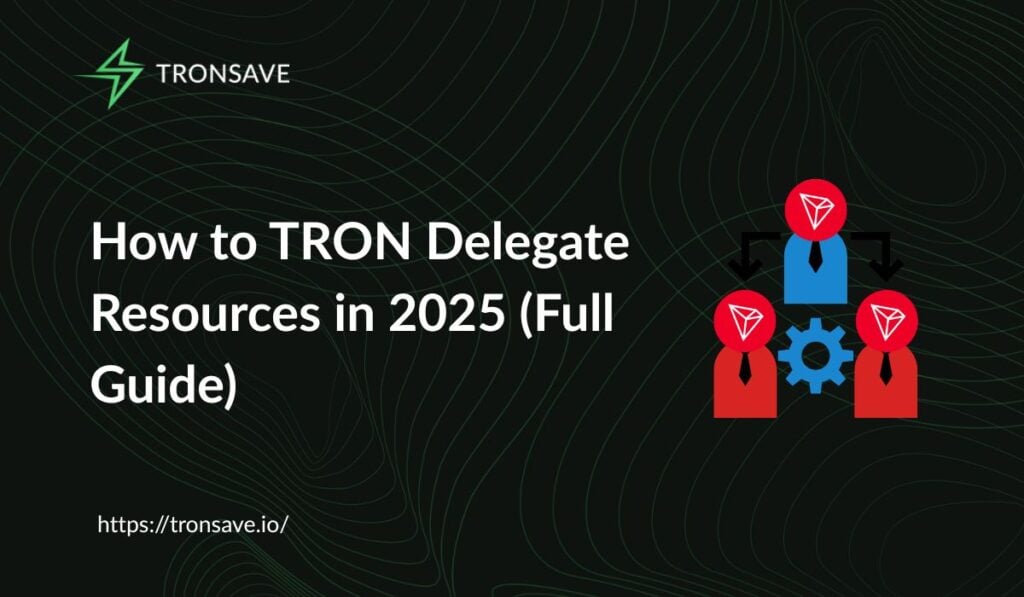 How to TRON Delegate Resources in 2025 (Full Guide)