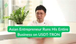 Asian Entrepreneur Runs His Entire Business on USDT-TRON