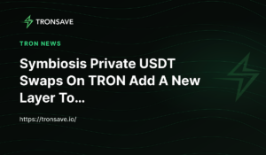 Symbiosis Private USDT Swaps On TRON Add A New Layer To…