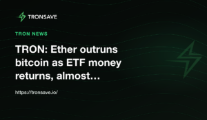 TRON: Ether outruns bitcoin as ETF money returns, almost…