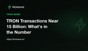 TRON Transactions Near 15 Billion: What's in the Number