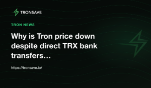Why is Tron price down despite direct TRX bank transfers…